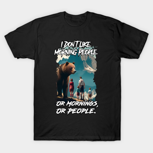 I don't like morning people. Or Mornings, Or People. T-Shirt by SergioCoelho_Arts